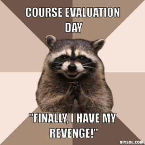Course Evaluation Day. Finally I Have My Revenge!